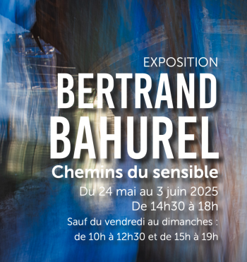 Exposition // Bertrand Bahurel - Chemins du Sensible